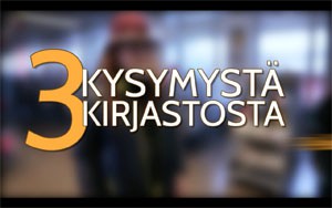 Kirjastokaista - Kolme kysymystä kirjastosta -ohjelmasarja Ohjelmasarjoja Kirjastokaistalla: Kolme kysymystä kirjastosta