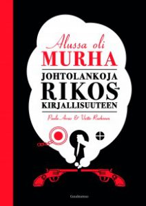 Paula Arvas & Voitto Ruohonen: Alussa oli murha (Gaumeamus, 2016)