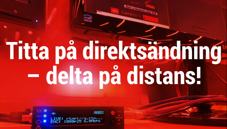 Titta på direktsändning – delta på distans!