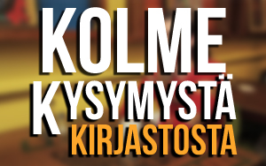Kirjastokaista - Kolme kysymystä kirjastosta -ohjelmasarja Ohjelmasarjoja Kirjastokaistalla: Kolme kysymystä kirjastosta